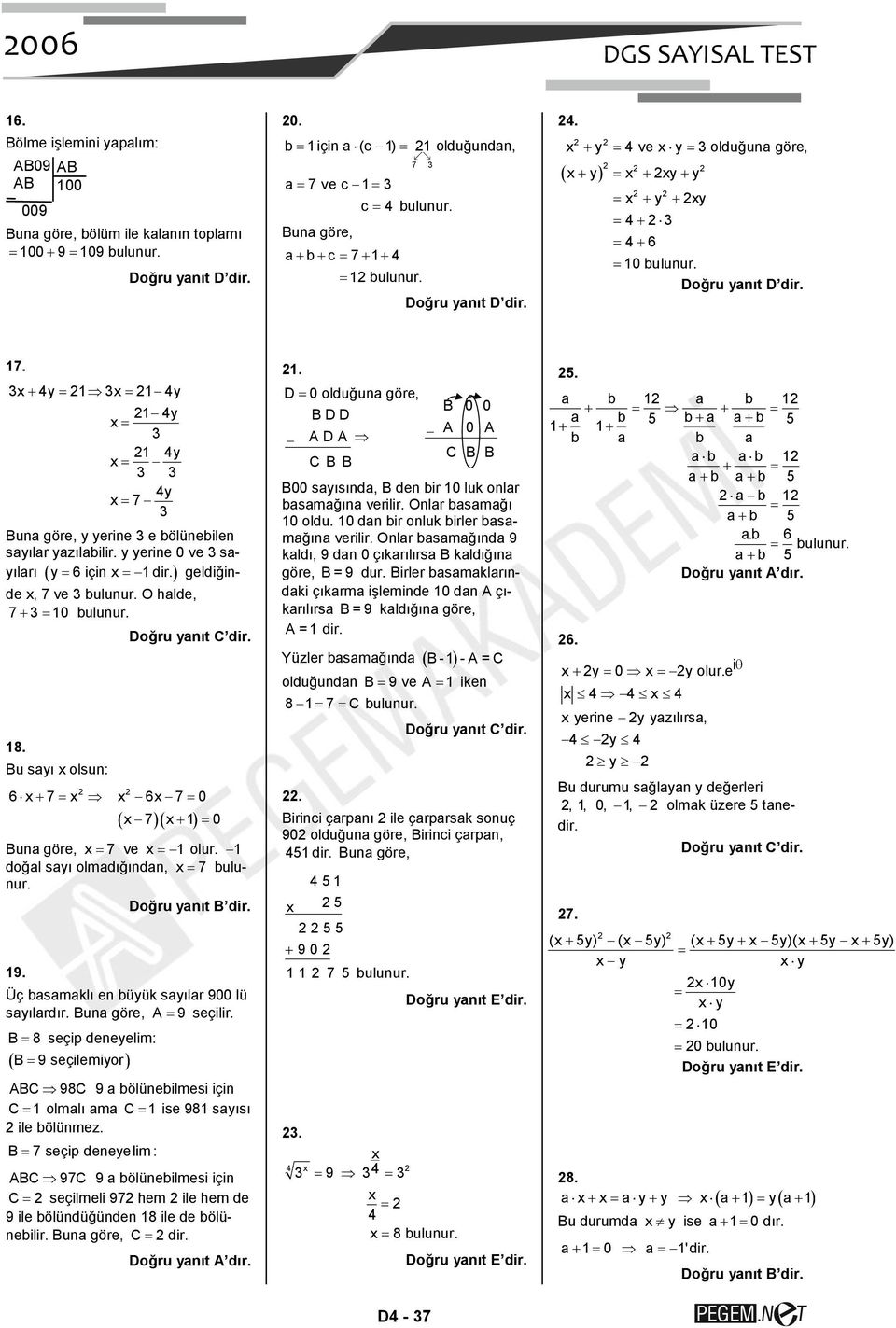 y yerine 0 ve sayıları ( y = 6 için = dir. ) geldiğinde, 7 ve ulunur. O halde, 7+ = 0 ulunur. 8. Bu sayı olsun: 6 + 7 = 6 7 = 0 7 + = 0 Buna göre, = 7 ve = olur. doğal sayı olmadığından, = 7 ulunur.