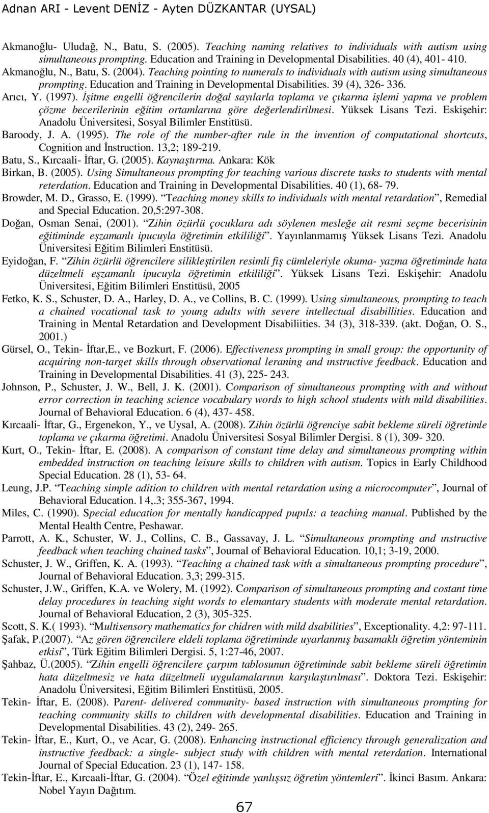 Education and Training in Developmental Disabilities. 39 (4), 326-336. Arıcı, Y. (1997).