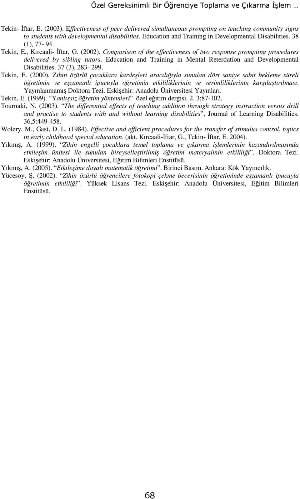 Tekin, E., Kırcaali- İftar, G. (2002). Comparison of the effectiveness of two response prompting procedures delivered by sibling tutors.