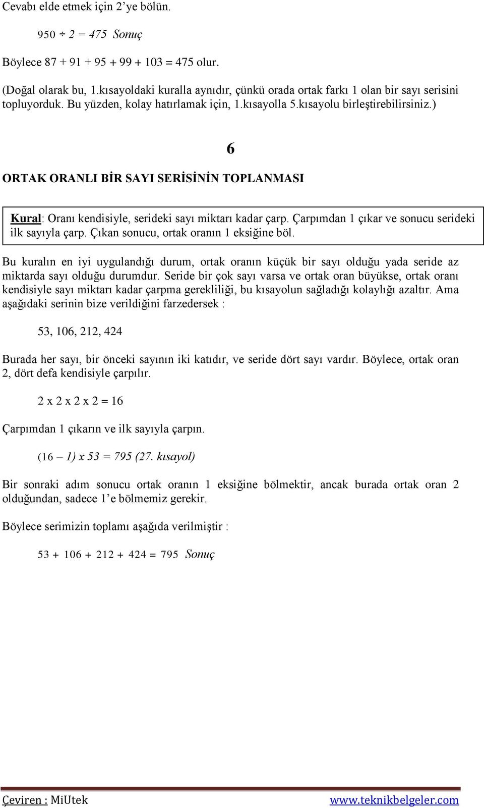 ) ORTAK ORANLI BİR SAYI SERİSİNİN TOPLANMASI 6 Kural: Oranı kendisiyle, serideki sayı miktarı kadar çarp. Çarpımdan 1 çıkar ve sonucu serideki ilk sayıyla çarp.