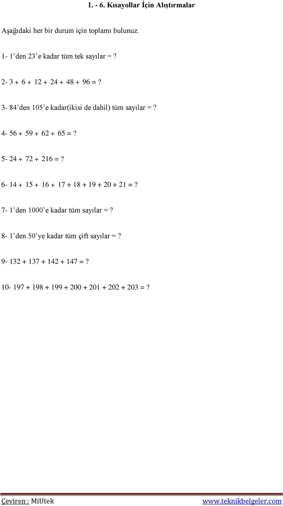 3-84 den 105 e kadar(ikisi de dahil) tüm sayılar =? 4-56 + 59 + 62 + 65 =? 5-24 + 72 + 216 =?