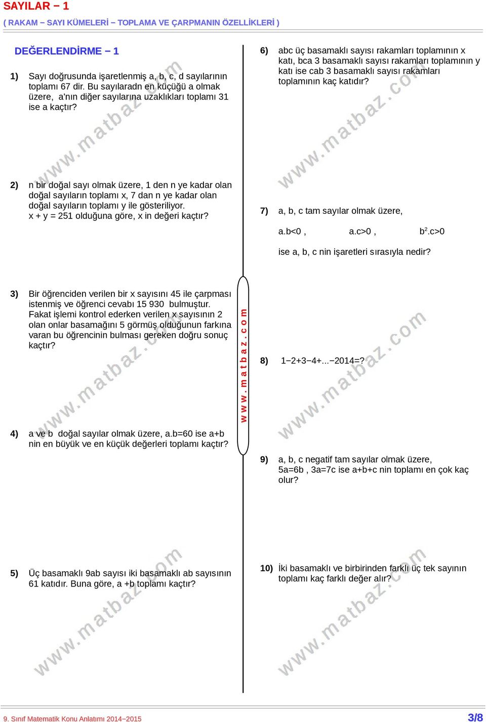 6) c üç smklı syısı rkmlrı toplmının x ktı, c smklı syısı rkmlrı toplmının y ktı ise c smklı syısı rkmlrı toplmının kç ktıdır? 7),, c tm syılr olmk üzere,.<0,.c>0,.