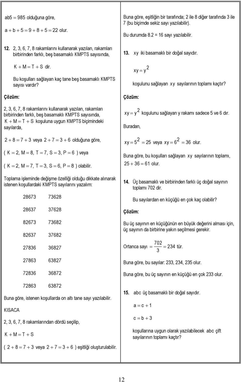 ,, 6, 7, 8 rakamlarını kullanarak yazılan, rakamları birbirinden farklı, beş basamaklı KMPTS sayısında, K M T S koşuluna uygun KMPTS biçimindeki sayılarda, 8 7 veya 7 6 olduğuna göre, ( K, M 8, T 7,