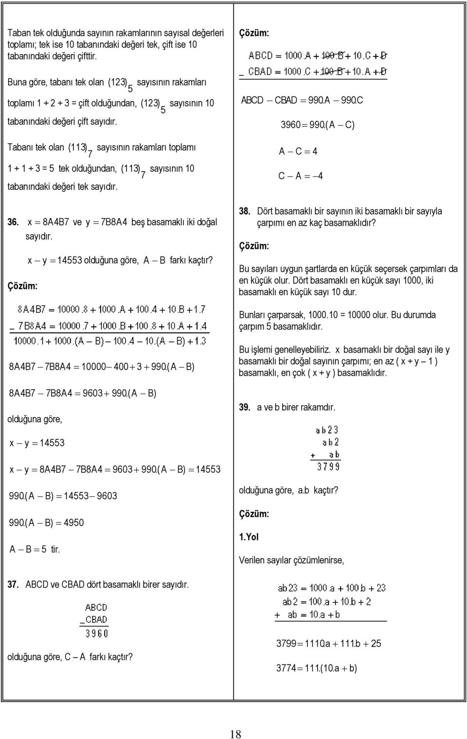 Tabanı tek olan ( 11) sayısının rakamları toplamı 7 1 + 1 + = tek olduğundan, ( 11) sayısının 10 7 tabanındaki değeri tek sayıdır. 6. x 8AB7 ve y 7B8A beş basamaklı iki doğal sayıdır.