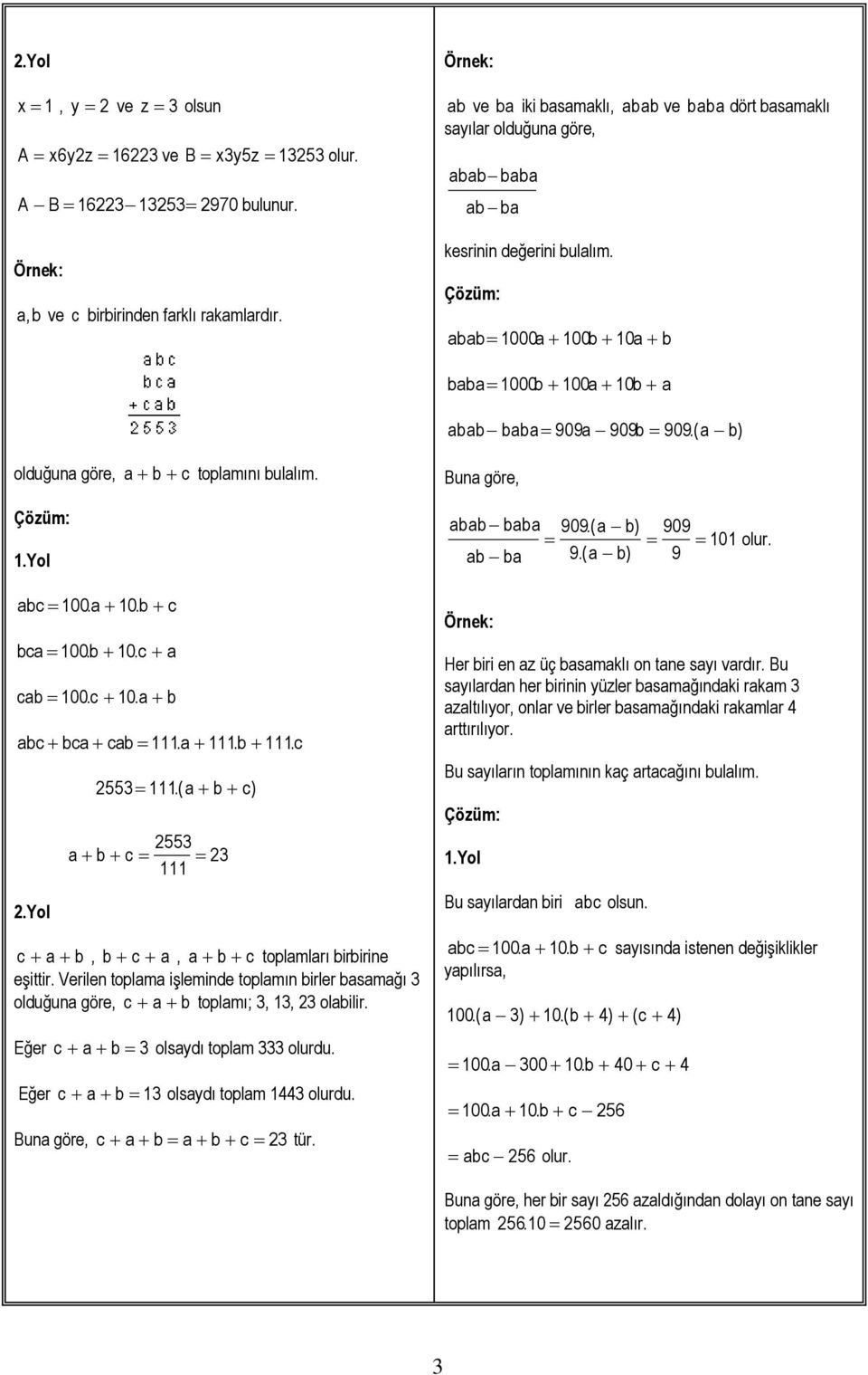 baba 1000b 100a 10b a abab baba 909a 909b 909.(a b) Buna göre, abab baba 909.(a b) 909 101 olur. ab ba 9.(a b) 9 abc 100.a 10.b c bca 100.b 10.c a cab 100.c 10.a b abc bca cab 111.a 111.b 111.c 111.