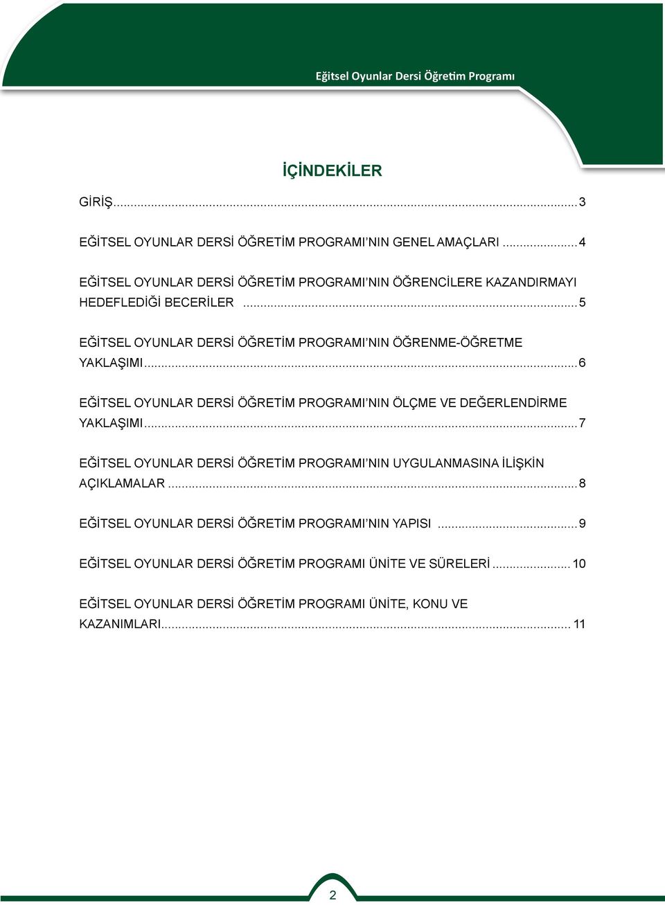 ..5 EĞİTSEL OYUNLAR DERSİ ÖĞRETİM PROGRAMI NIN ÖĞRENME-ÖĞRETME YAKLAŞIMI...6 EĞİTSEL OYUNLAR DERSİ ÖĞRETİM PROGRAMI NIN ÖLÇME VE DEĞERLENDİRME YAKLAŞIMI.