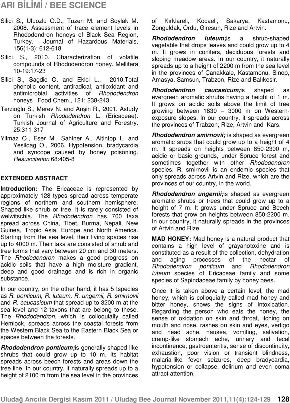 Food Chem., 121: 238-243. Terzioğlu S., Merev N. and Anşin R., 2001. Astudy on Turkish Rhododendron L. (Ericaceae). Turkish Journal of Agriculture and Forestry. 25:311-317 Yilmaz O., Eser M.