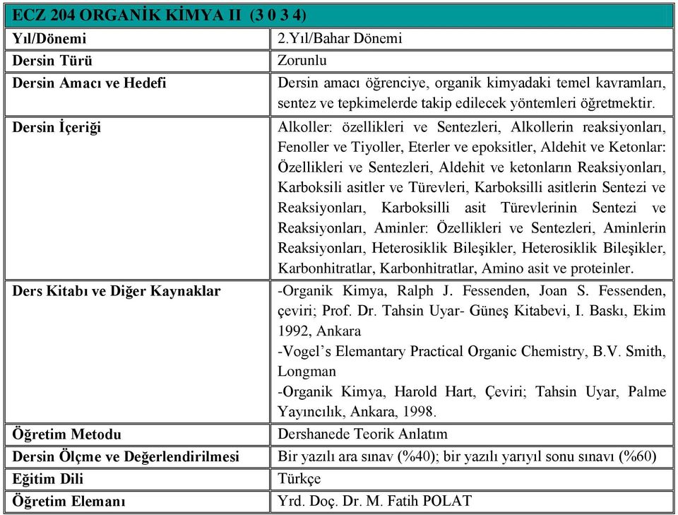 Karboksili asitler ve Türevleri, Karboksilli asitlerin Sentezi ve Reaksiyonları, Karboksilli asit Türevlerinin Sentezi ve Reaksiyonları, Aminler: Özellikleri ve Sentezleri, Aminlerin Reaksiyonları,