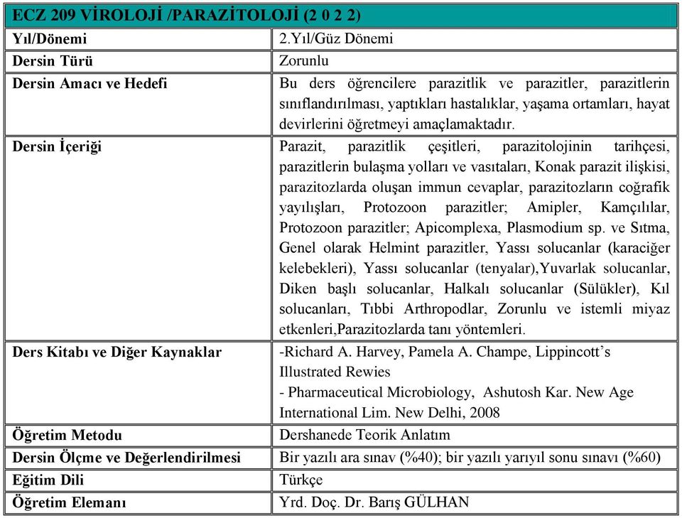 Parazit, parazitlik çeşitleri, parazitolojinin tarihçesi, parazitlerin bulaşma yolları ve vasıtaları, Konak parazit ilişkisi, parazitozlarda oluşan immun cevaplar, parazitozların coğrafik