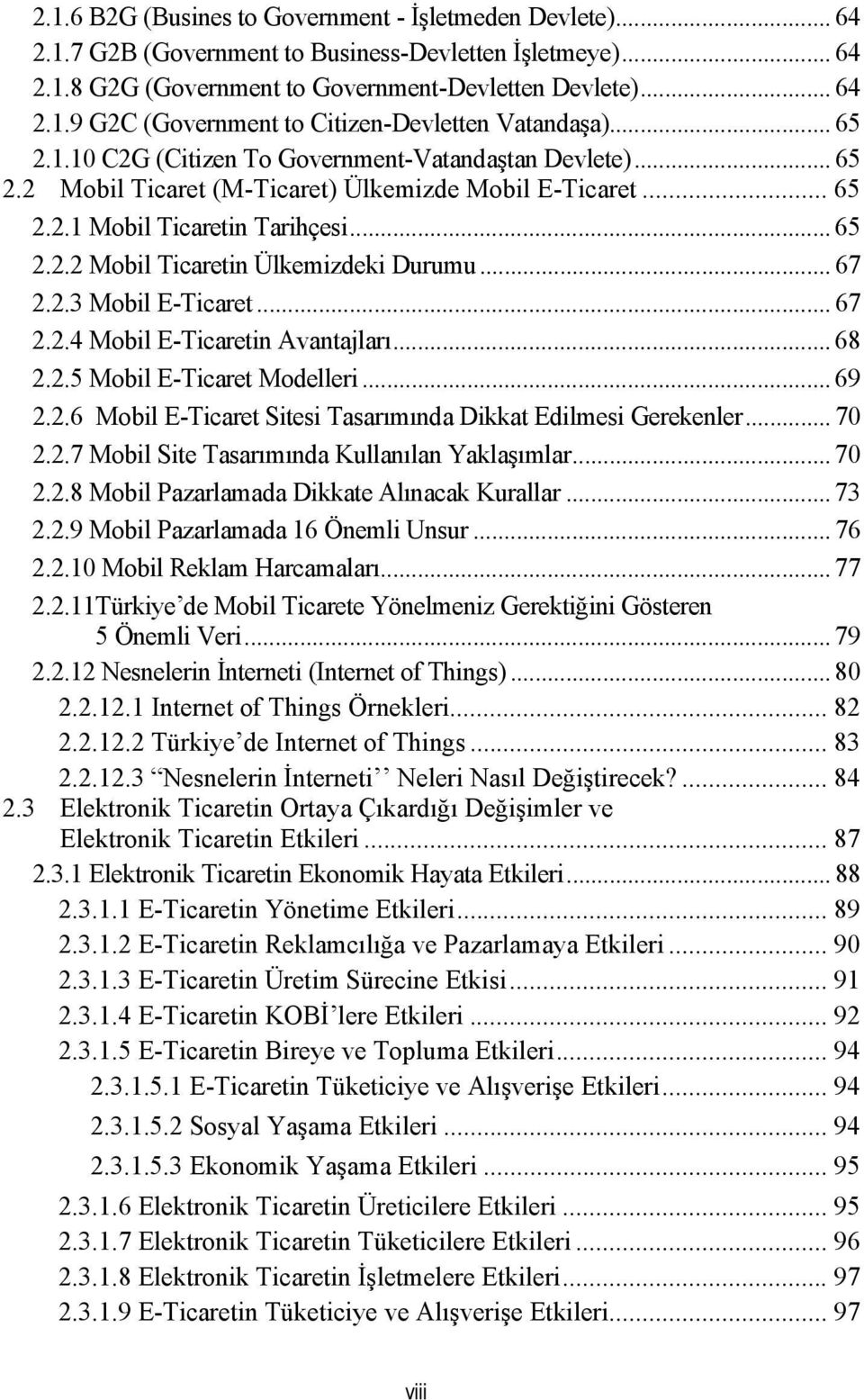 .. 67 2.2.3 Mobil E-Ticaret... 67 2.2.4 Mobil E-Ticaretin Avantajları... 68 2.2.5 Mobil E-Ticaret Modelleri... 69 2.2.6 Mobil E-Ticaret Sitesi Tasarımında Dikkat Edilmesi Gerekenler... 70 2.2.7 Mobil Site Tasarımında Kullanılan Yaklaşımlar.