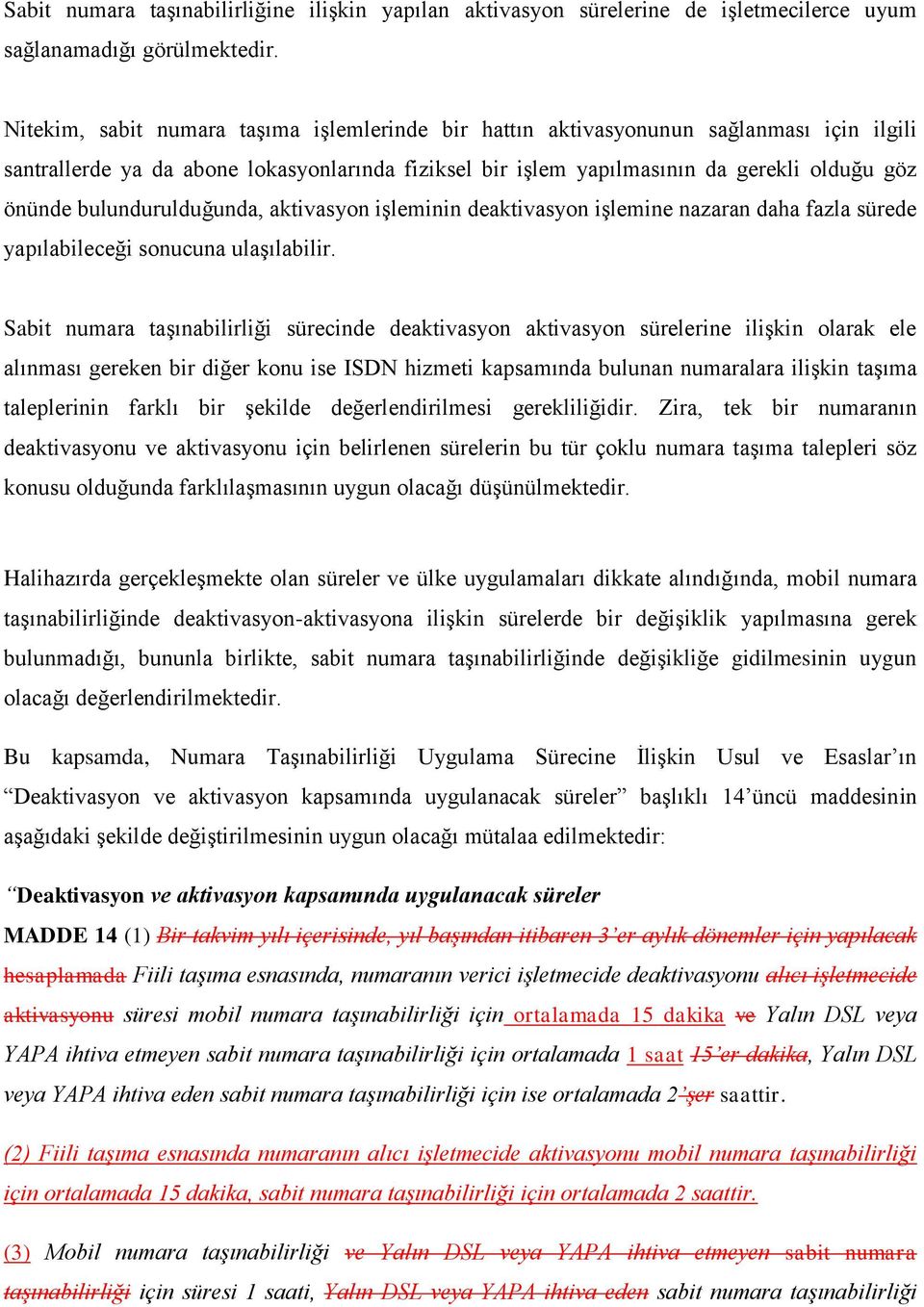 bulundurulduğunda, aktivasyon işleminin deaktivasyon işlemine nazaran daha fazla sürede yapılabileceği sonucuna ulaşılabilir.