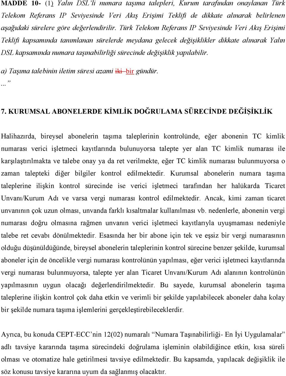 Türk Telekom Referans IP Seviyesinde Veri Akış Erişimi Teklifi kapsamında tanımlanan sürelerde meydana gelecek değişiklikler dikkate alınarak Yalın DSL kapsamında numara taşınabilirliği sürecinde