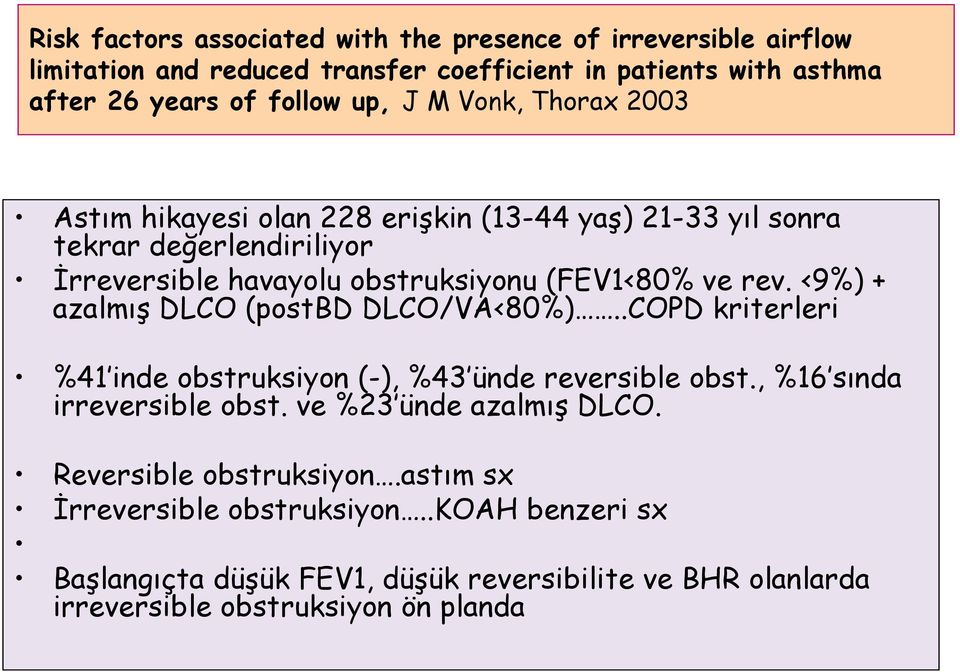 <9%) + azalmış DLCO (postbd DLCO/VA<80%)..COPD kriterleri %41 inde obstruksiyon (-), %43 ünde reversible obst., %16 sında irreversible obst. ve %23 ünde azalmış DLCO.