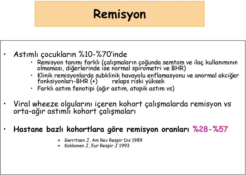 yüksek Farklı astım fenotipi (ağır astım, atopik astım vs) Viral wheeze olgularını içeren kohort çalışmalarda remisyon vs orta-ağır