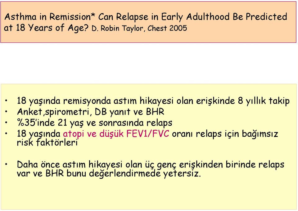 Anket,spirometri, DB yanıt ve BHR %35 inde 21 yaş ve sonrasında relaps 18 yaşında atopi ve düşük FEV1/FVC