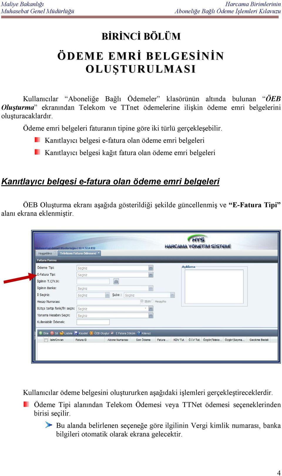 Kanıtlayıcı belgesi e-fatura olan ödeme emri belgeleri Kanıtlayıcı belgesi kağıt fatura olan ödeme emri belgeleri Kanıtlayıcı belgesi e-fatura olan ödeme emri belgeleri ÖEB Oluşturma ekranı aşağıda