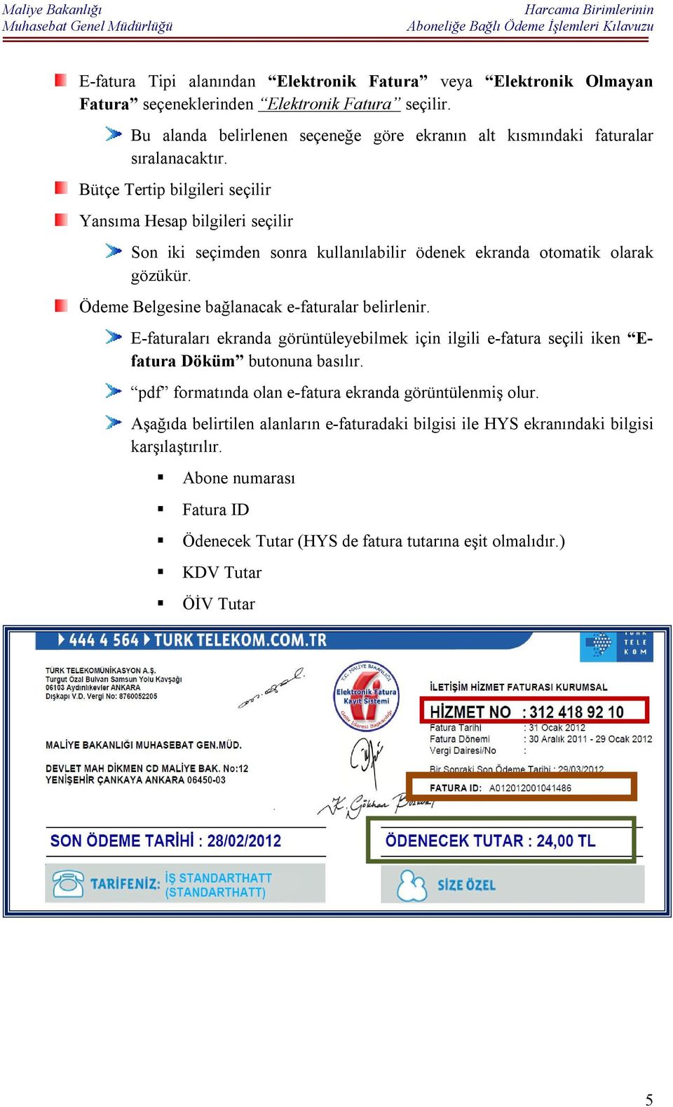 Bütçe Tertip bilgileri seçilir Yansıma Hesap bilgileri seçilir Son iki seçimden sonra kullanılabilir ödenek ekranda otomatik olarak gözükür.