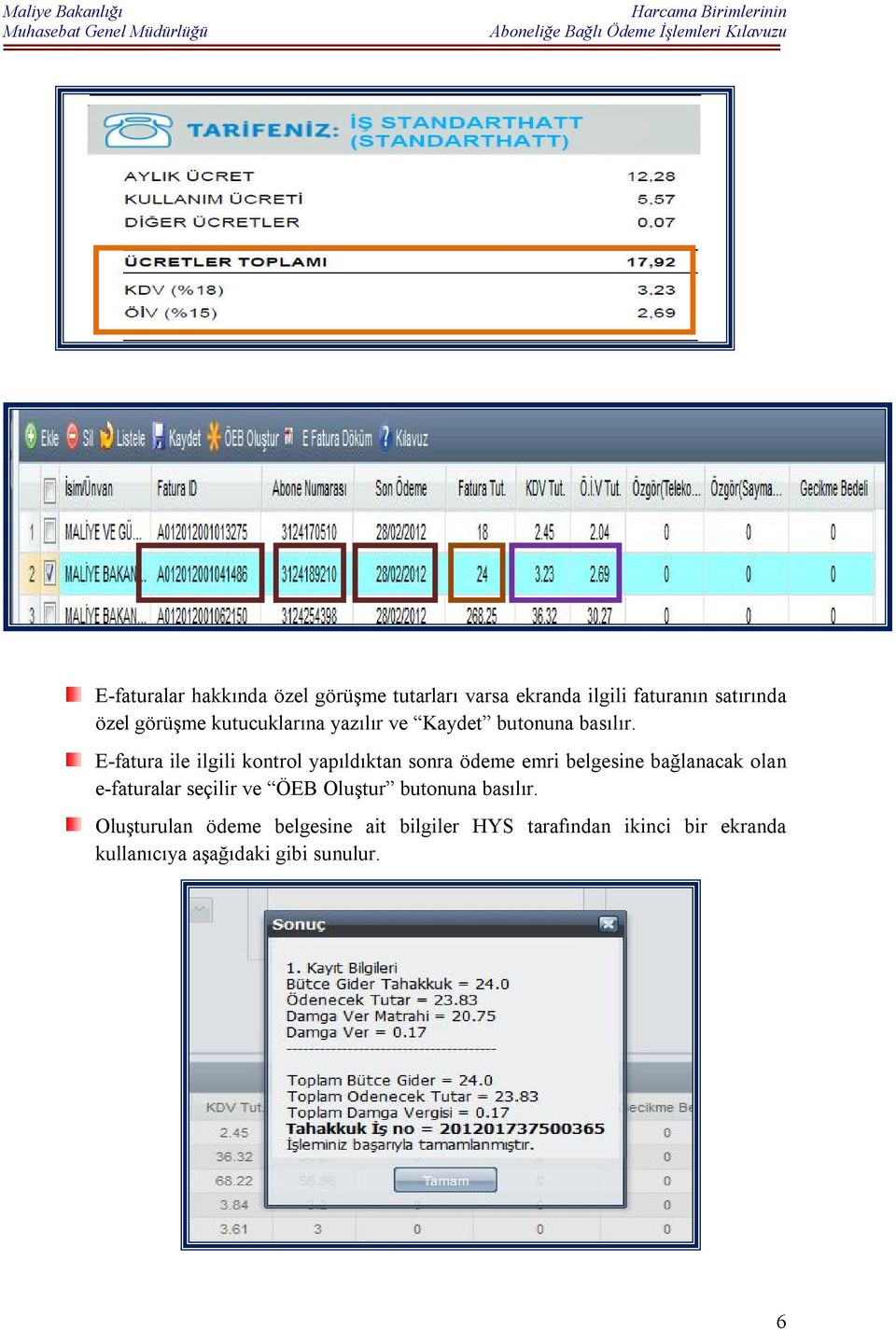 E-fatura ile ilgili kontrol yapıldıktan sonra ödeme emri belgesine bağlanacak olan e-faturalar