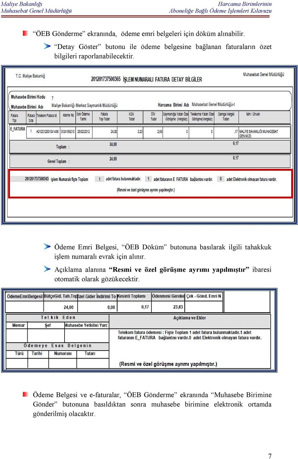 Ödeme Emri Belgesi, ÖEB Döküm butonuna basılarak ilgili tahakkuk işlem numaralı evrak için alınır.