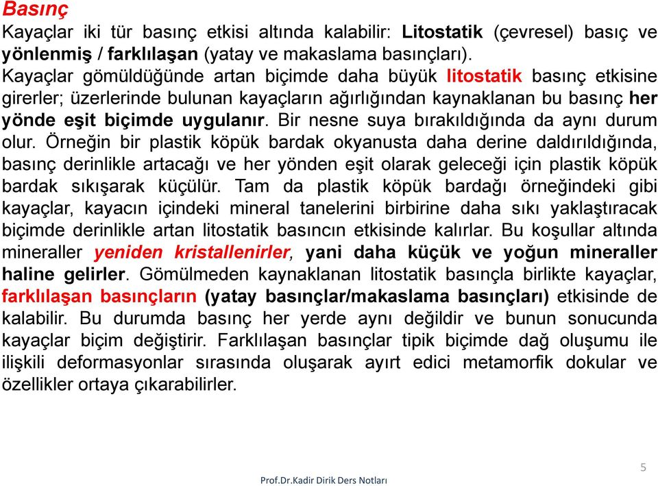 Bir nesne suya bırakıldığında da aynı durum olur.