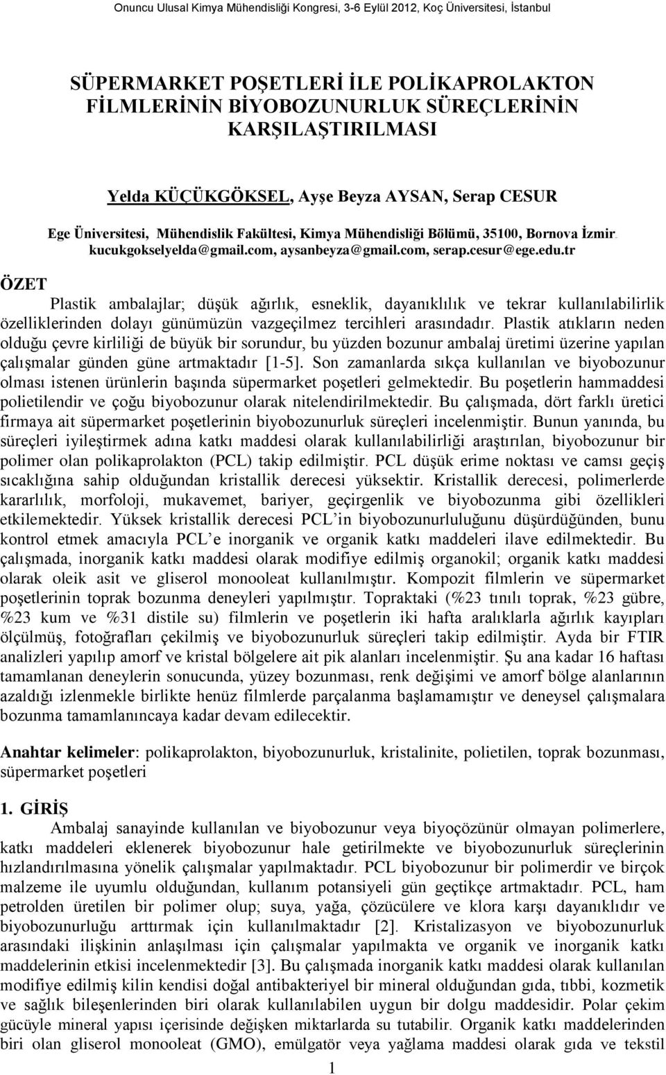 tr ÖZET Plastik ambalajlar; düşük ağırlık, esneklik, dayanıklılık ve tekrar kullanılabilirlik özelliklerinden dolayı günümüzün vazgeçilmez tercihleri arasındadır.