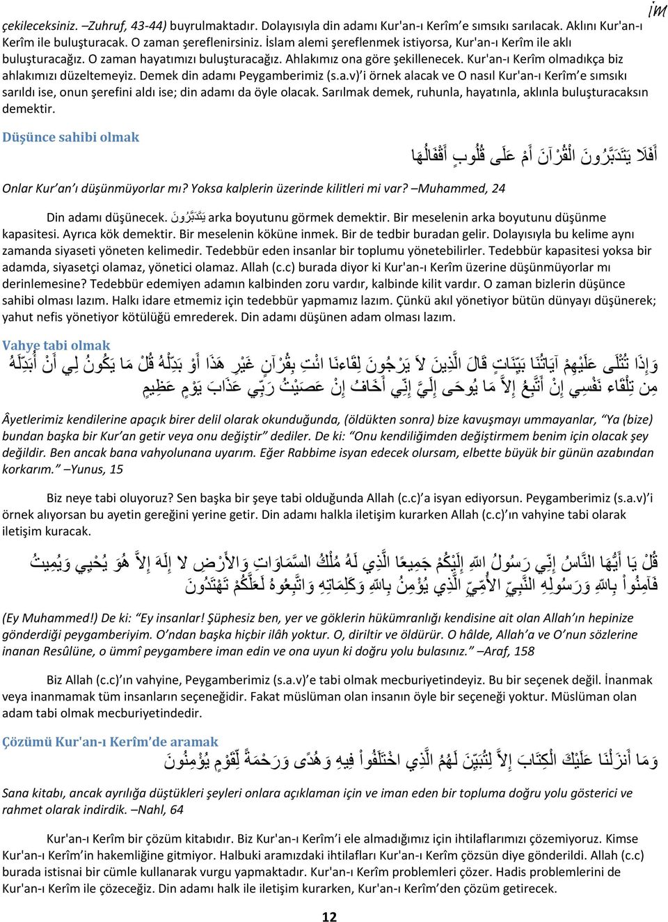 Demek din adamı Peygamberiz (s.a.v) i örnek alacak ve O nasıl Kur'an-ı Kerîm e sımsıkı sarıldı ise, onun şerefini aldı ise; din adamı da öyle olacak.