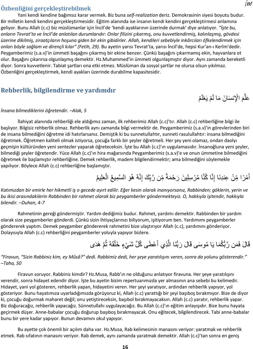 İşte bu, onların Tevrat ta ve İncil de anlatılan durumlarıdır: Onlar filizini çıkarmış, onu kuvvetlendirmiş, kalınlaşmış, gövdesi üzerine dikilmiş, ziraatçıların hoşuna giden bir ekin gibidirler.