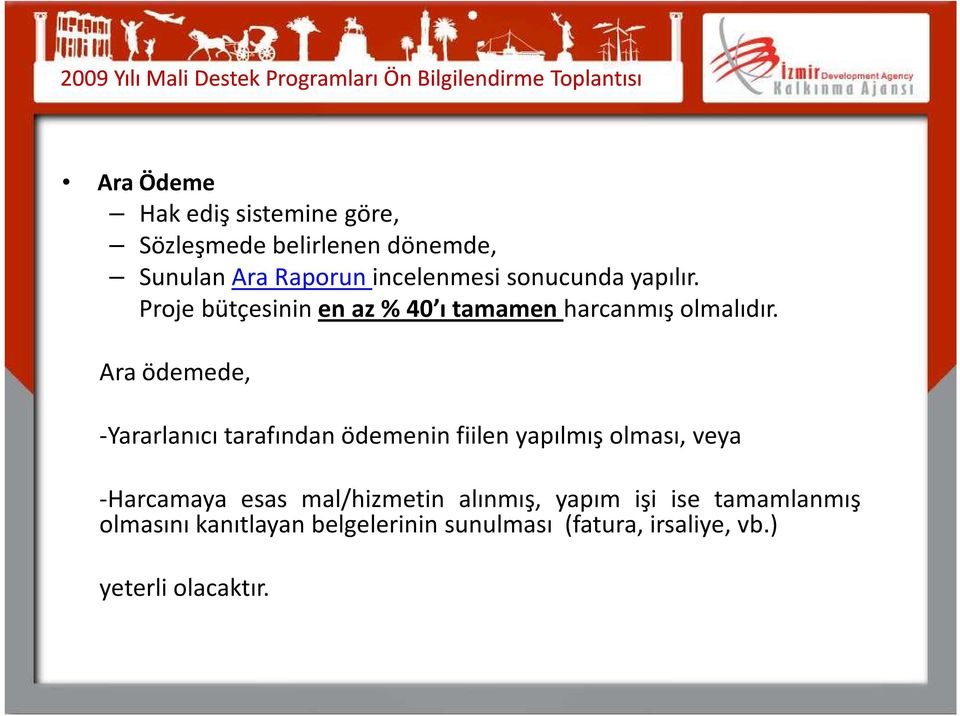 Ara ödemede, -Yararlanıcı tarafından ödemenin fiilen yapılmış olması, veya -Harcamaya esas