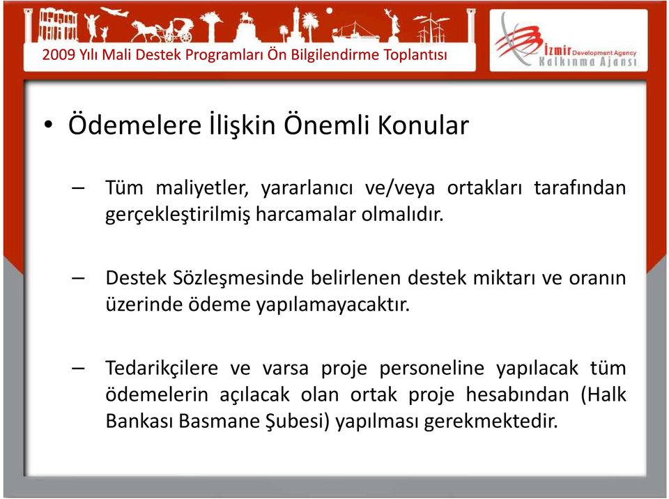 Destek Sözleşmesinde belirlenen destek miktarı ve oranın üzerinde ödeme yapılamayacaktır.