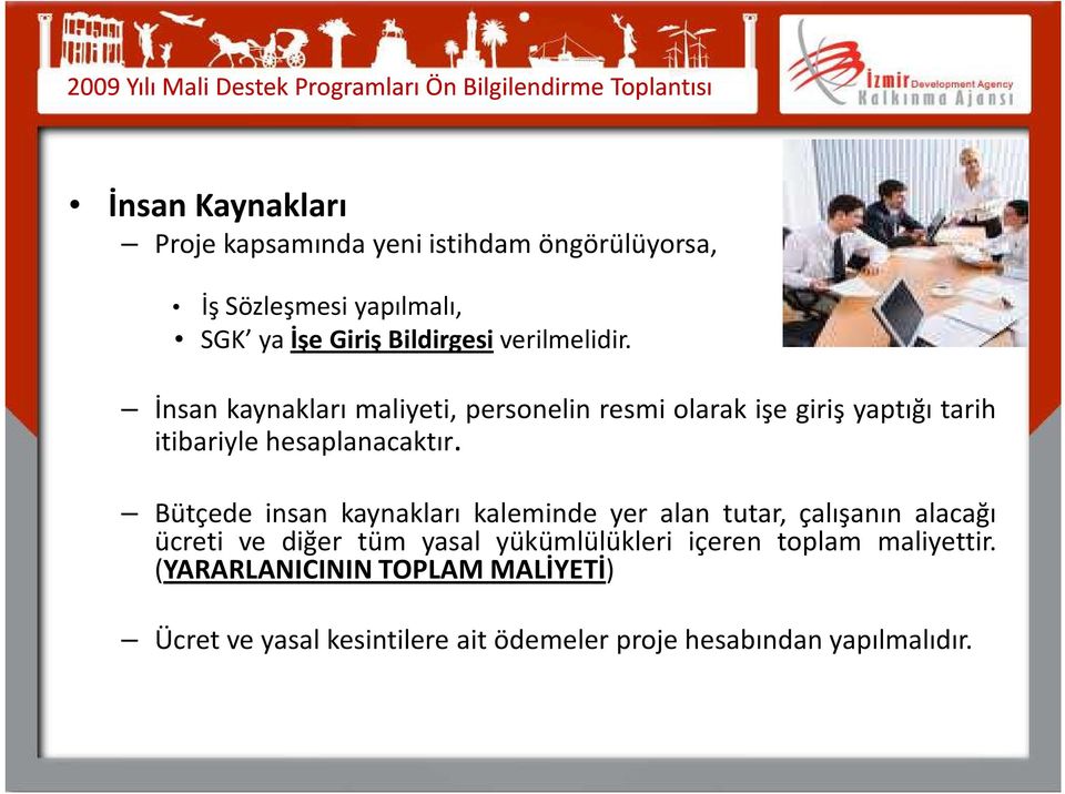 Bütçede insan kaynakları kaleminde yer alan tutar, çalışanın alacağı ücreti ve diğer tüm yasal yükümlülükleri içeren