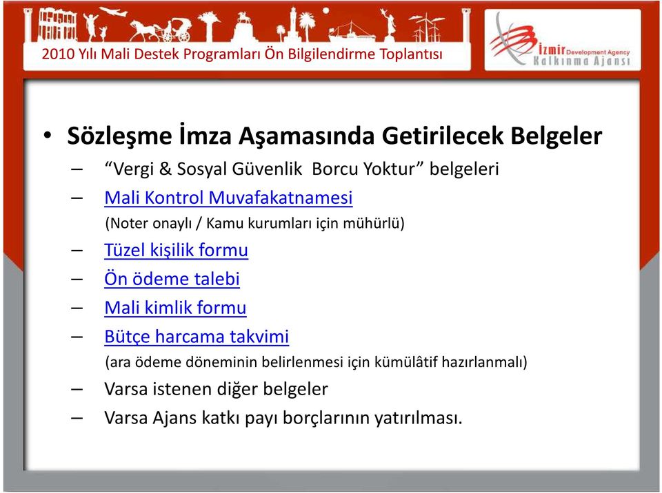 için mühürlü) Tüzel kişilik formu Ön ödeme talebi Mali kimlik formu Bütçe harcama takvimi (ara ödeme döneminin