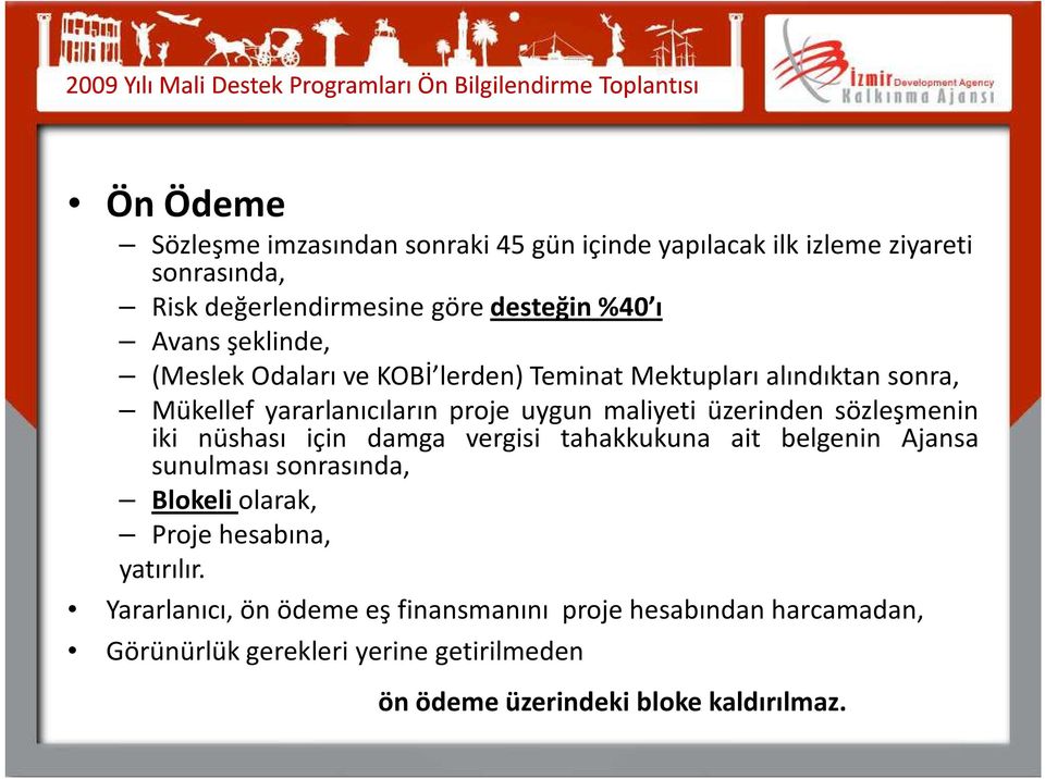 üzerinden sözleşmenin iki nüshası için damga vergisi tahakkukuna ait belgenin Ajansa sunulması sonrasında, Blokeli olarak, Proje hesabına,