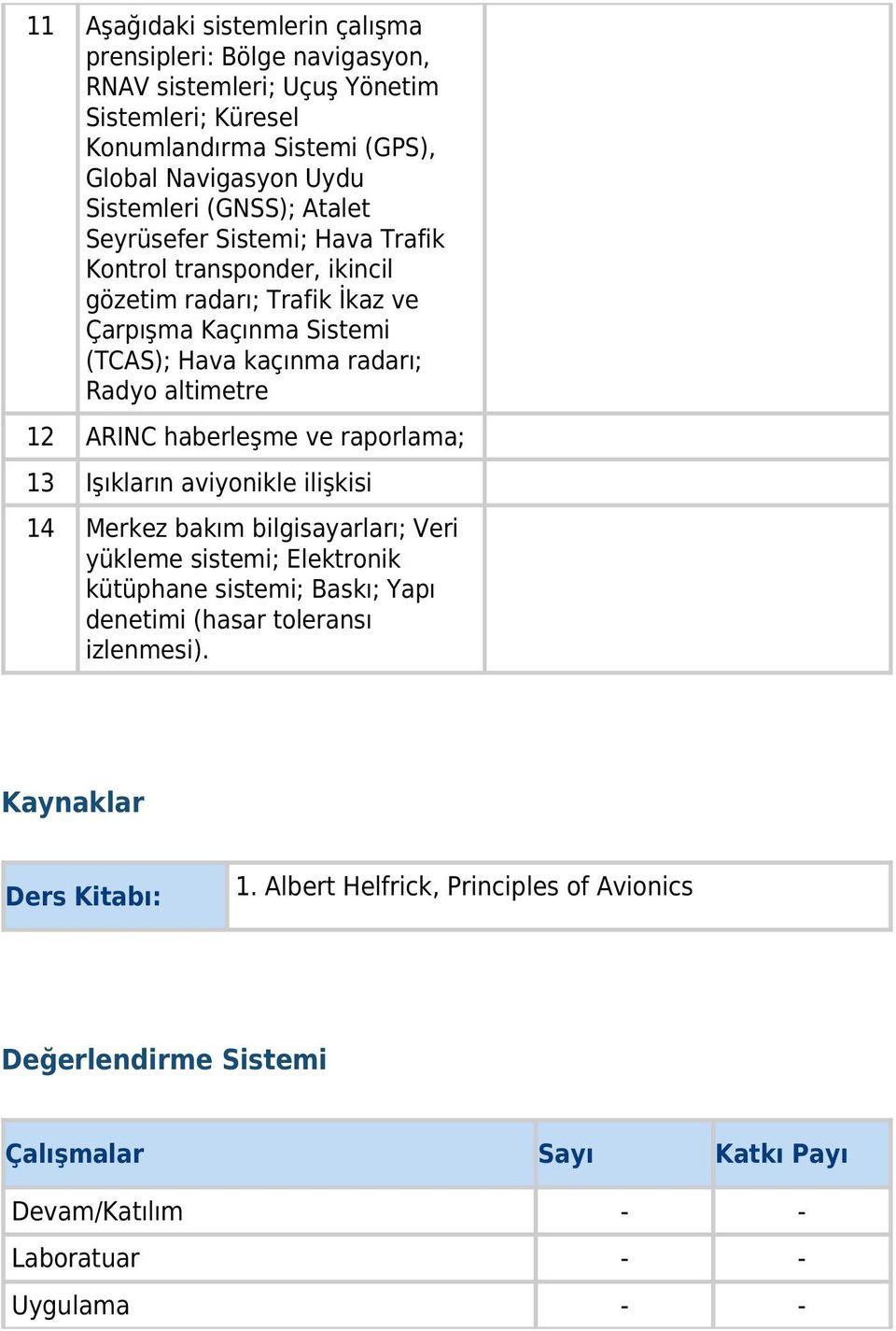 12 ARINC haberleşme ve raporlama; 13 Işıkların aviyonikle ilişkisi 14 Merkez bakım bilgisayarları; Veri yükleme sistemi; Elektronik kütüphane sistemi; Baskı; Yapı denetimi (hasar