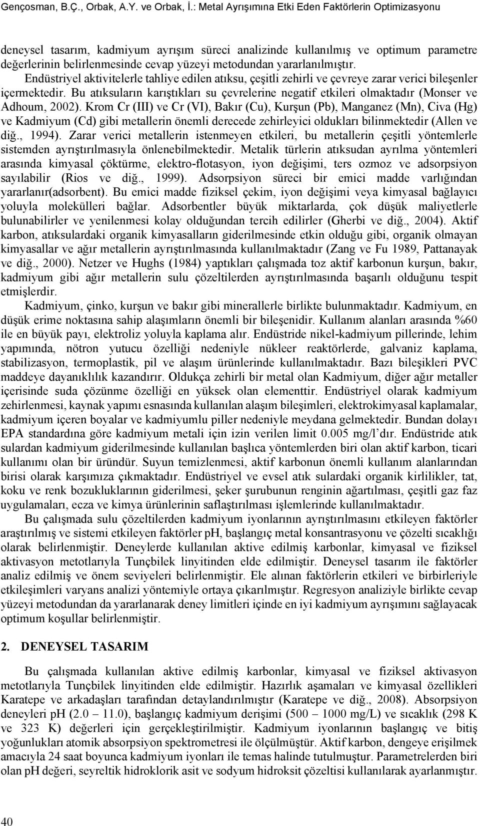 yararlanılmıştır. Endüstriyel aktivitelerle tahliye edilen atıksu, çeşitli zehirli ve çevreye zarar verici bileşenler içermektedir.