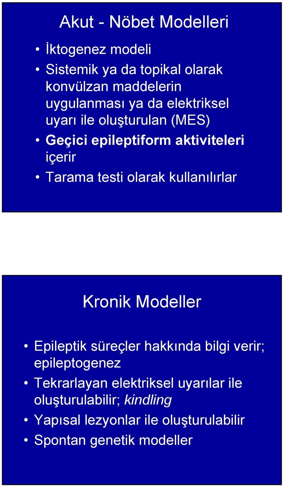 olarak kullanılırlar Kronik Modeller Epileptik süreçler hakkında bilgi verir; epileptogenez Tekrarlayan