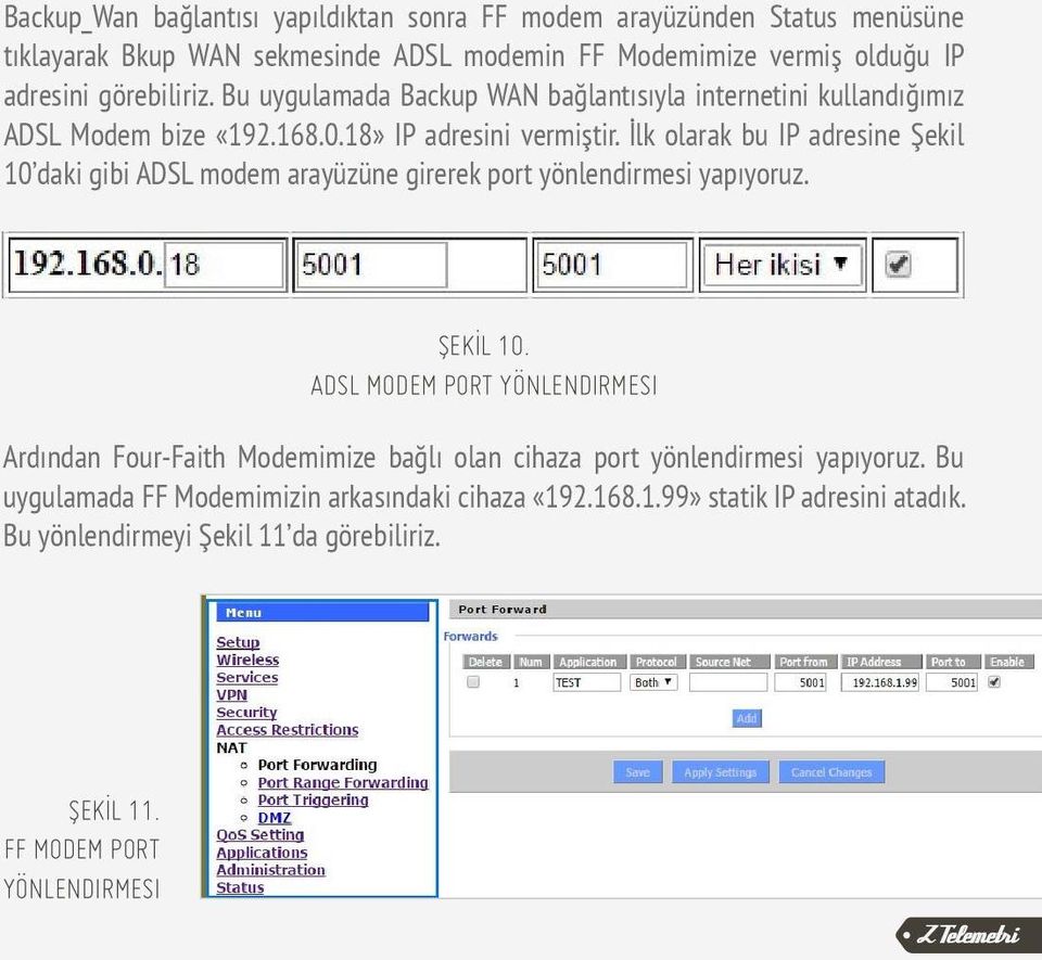 İlk olarak bu IP adresine Şekil 10 daki gibi ADSL modem arayüzüne girerek port yönlendirmesi yapıyoruz. ŞEKİL 10.