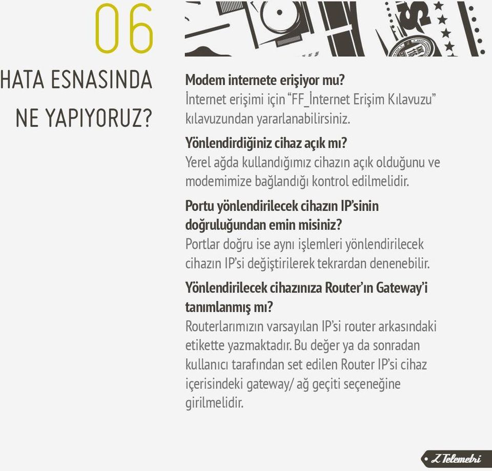 Portlar doğru ise aynı işlemleri yönlendirilecek cihazın IP si değiştirilerek tekrardan denenebilir. Yönlendirilecek cihazınıza Router ın Gateway i tanımlanmış mı?