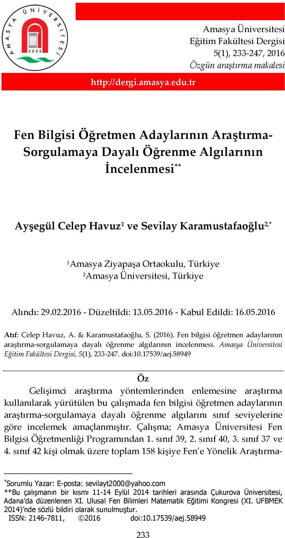 Celep Havuz 1 ve Sevilay Karamustafaoğlu 2,* 1 Amasya Ziyapaşa Ortaokulu, Türkiye 2 Amasya Üniversitesi, Türkiye Alındı: 29.02.2016 - Düzeltildi: 13.05.2016 - Kabul Edildi: 16.05.2016 Atıf: Celep Havuz, A.