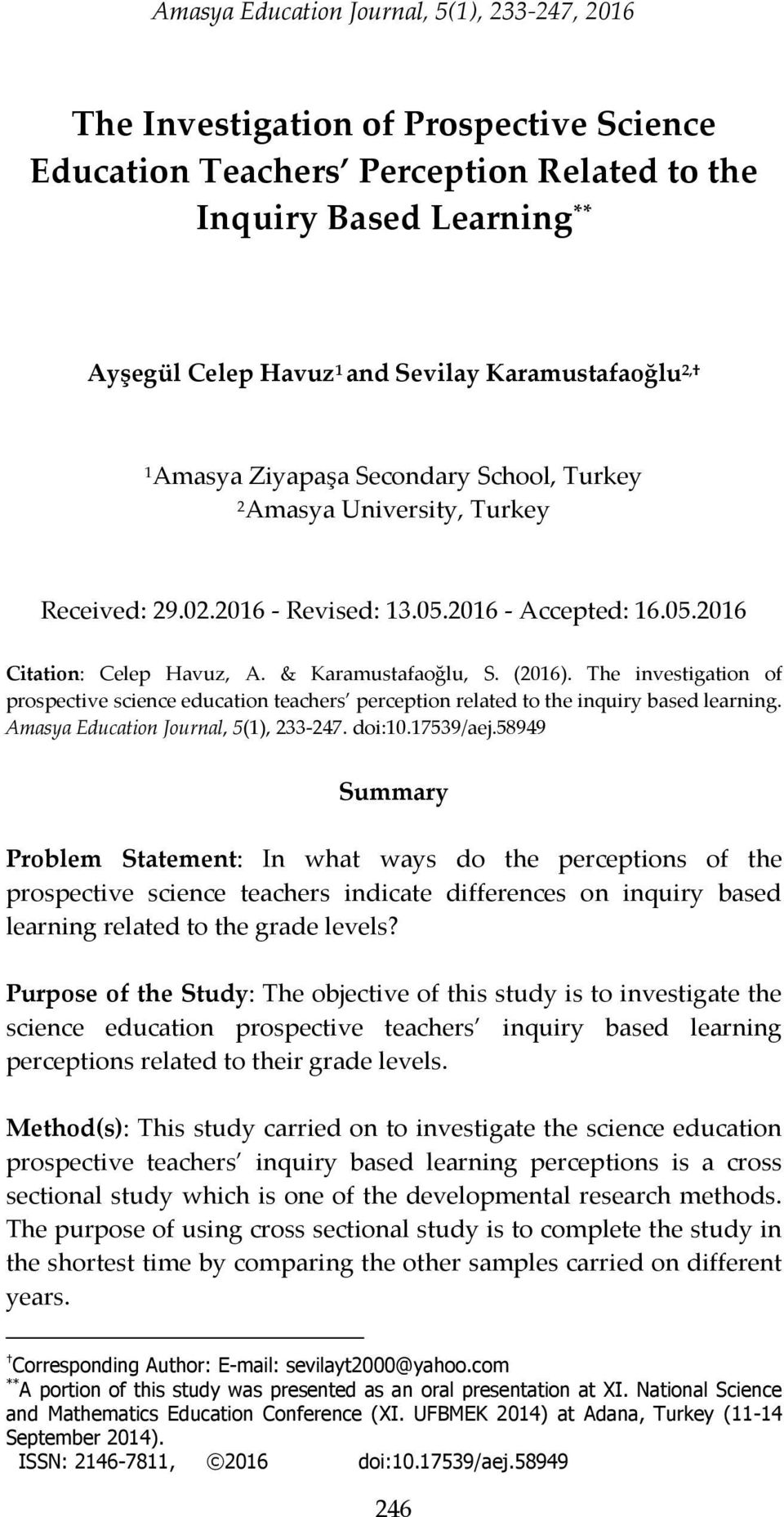 & Karamustafaoğlu, S. (2016). The investigation of prospective science education teachers perception related to the inquiry based learning. Amasya Education Journal, 5(1), 233-247. doi:10.17539/aej.