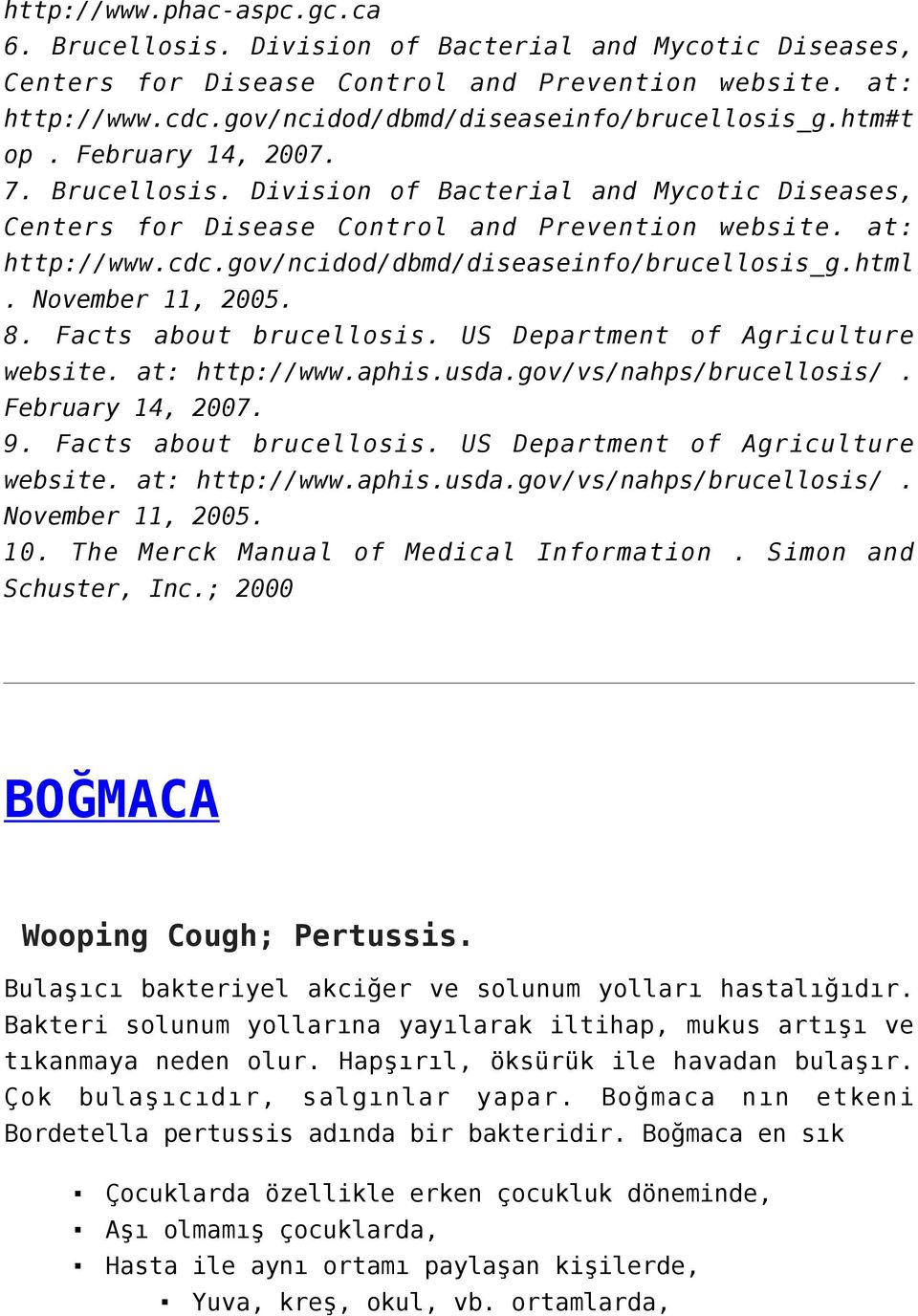 gov/ncidod/dbmd/diseaseinfo/brucellosis_g.html. November 11, 2005. 8. Facts about brucellosis. US Department of Agriculture website. at: http://www.aphis.usda.gov/vs/nahps/brucellosis/.