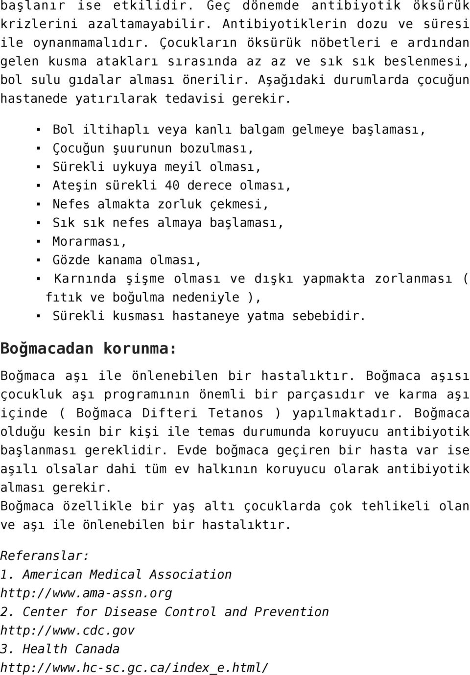 Aşağıdaki durumlarda çocuğun hastanede yatırılarak tedavisi gerekir.