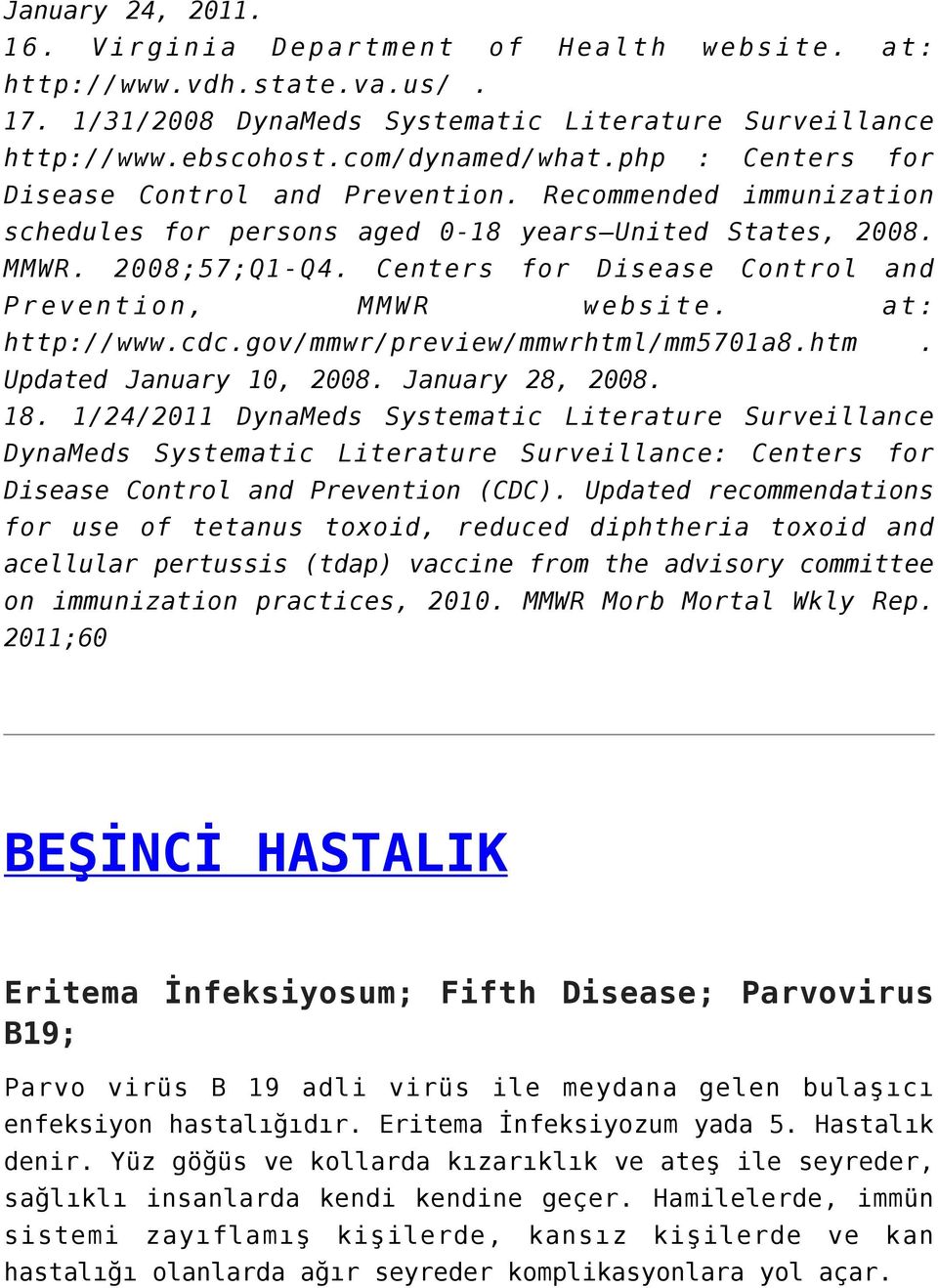 Centers for Disease Control and Prevention, MMWR website. at: http://www.cdc.gov/mmwr/preview/mmwrhtml/mm5701a8.htm. Updated January 10, 2008. January 28, 2008. 18.