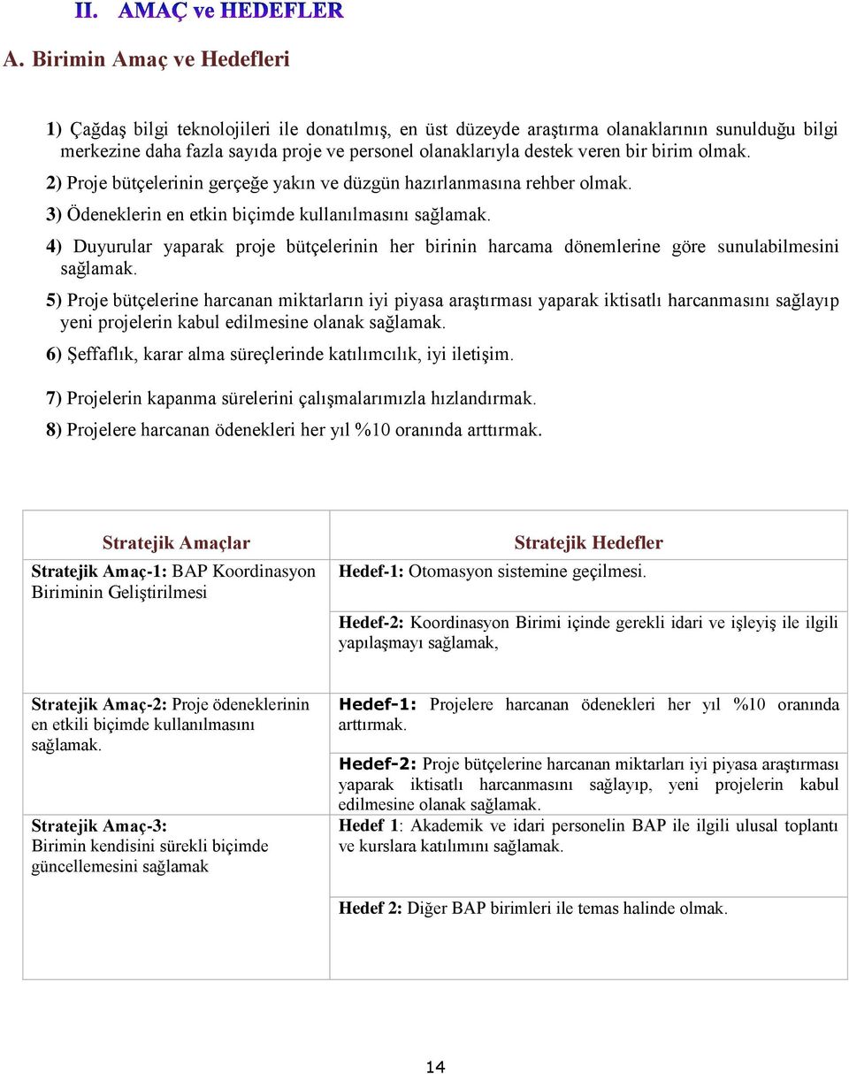 4) Duyurular yaparak proje bütçelerinin her birinin harcama dönemlerine göre sunulabilmesini sağlamak.