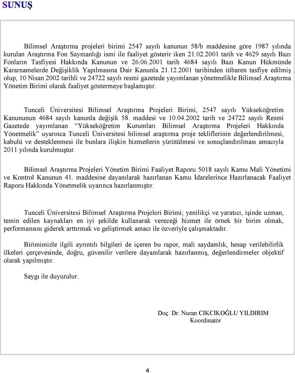 2001 tarihinden itibaren tasfiye edilmiş olup, 10 Nisan 2002 tarihli ve 24722 sayılı resmi gazetede yayımlanan yönetmelikle Bilimsel Araştırma Yönetim Birimi olarak faaliyet göstermeye başlamıştır.