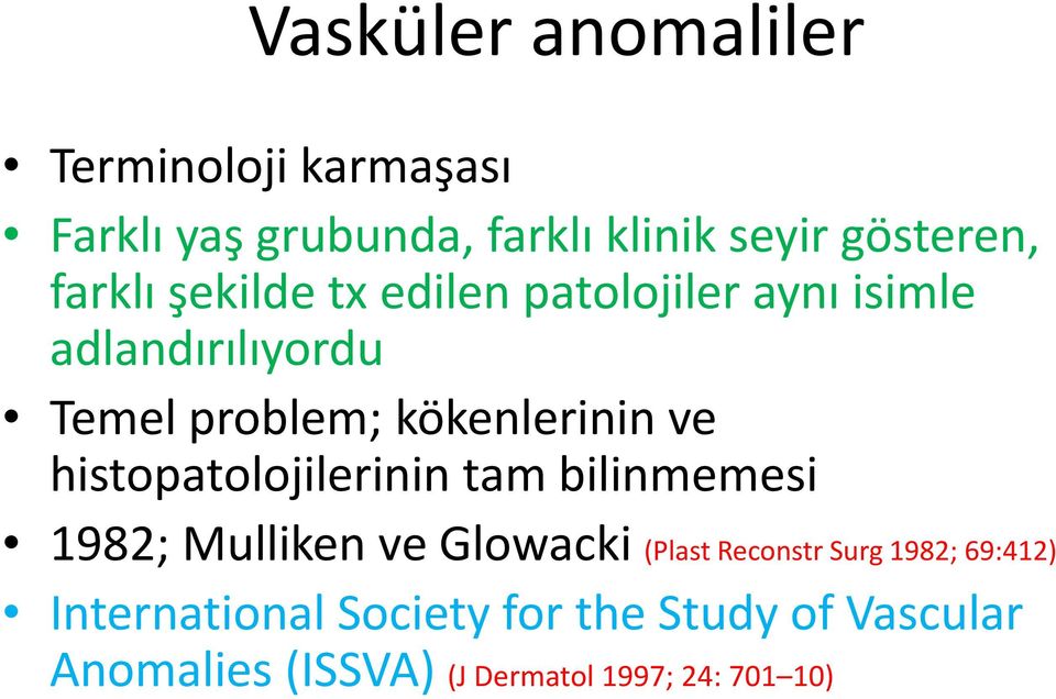 ve histopatolojilerinin tam bilinmemesi 1982; Mulliken ve Glowacki (Plast Reconstr Surg 1982;