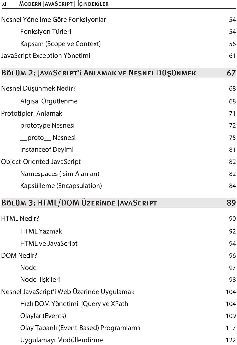 68 Algısal Örgütlenme 68 Prototipleri Anlamak 71 prototype Nesnesi 72 proto Nesnesi 75 ınstanceof Deyimi 81 Object-Orıented JavaScript 82 Namespaces (İsim Alanları) 82 Kapsülleme