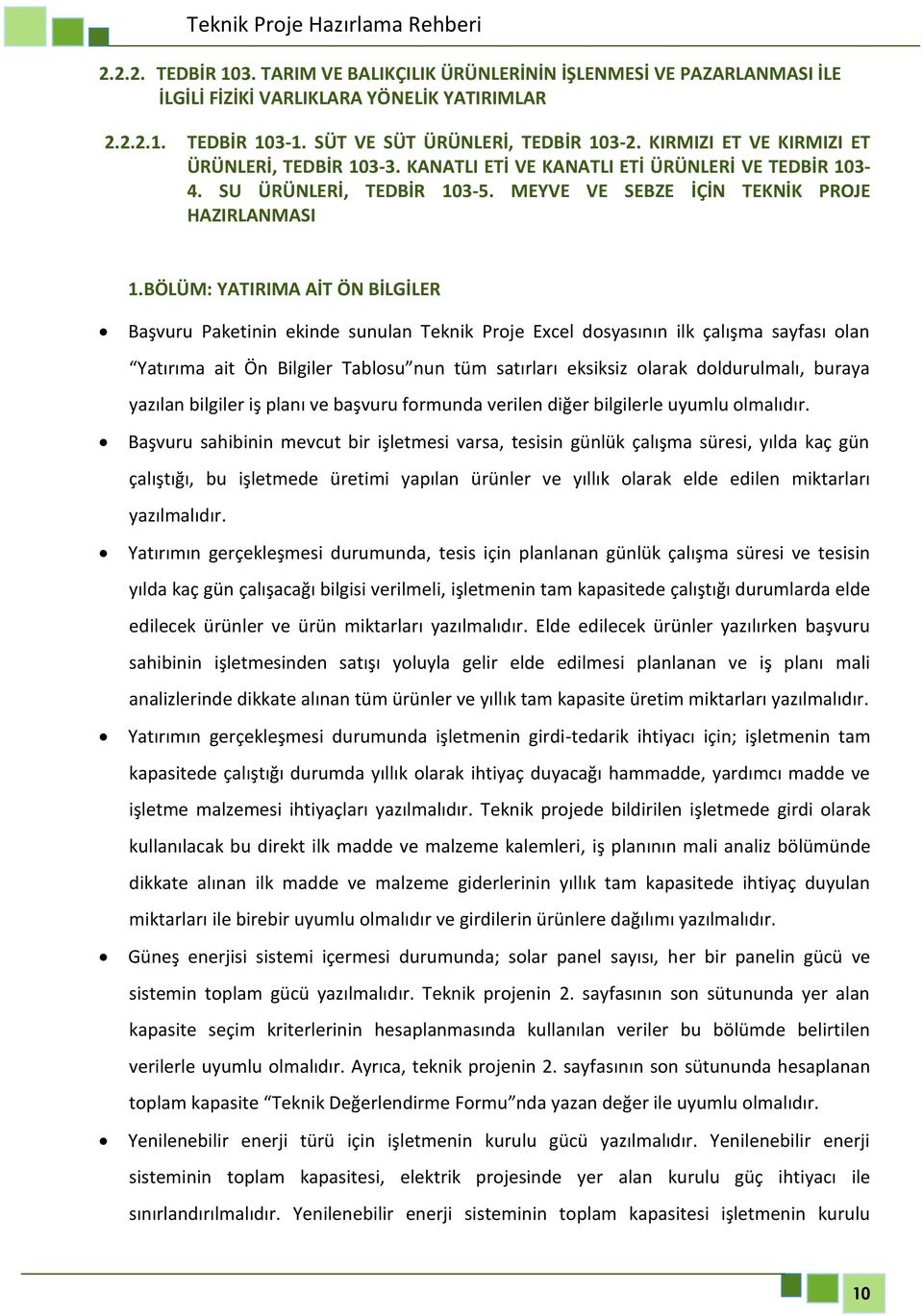 BÖLÜM: YATIRIMA AİT ÖN BİLGİLER Başvuru Paketinin ekinde sunulan Teknik Proje Excel dosyasının ilk çalışma sayfası olan Yatırıma ait Ön Bilgiler Tablosu nun tüm satırları eksiksiz olarak