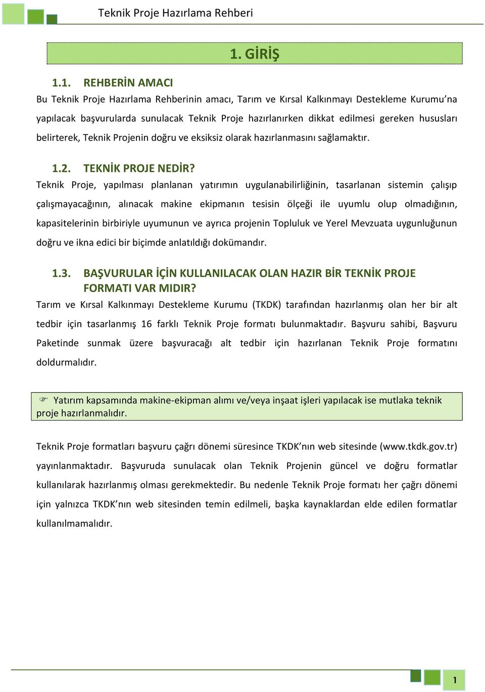 belirterek, Teknik Projenin doğru ve eksiksiz olarak hazırlanmasını sağlamaktır. 1.2. TEKNİK PROJE NEDİR?