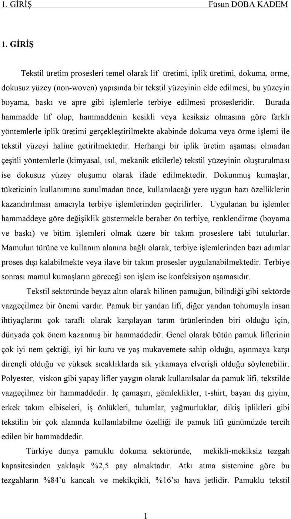 işlemlerle terbiye edilmesi prosesleridir.