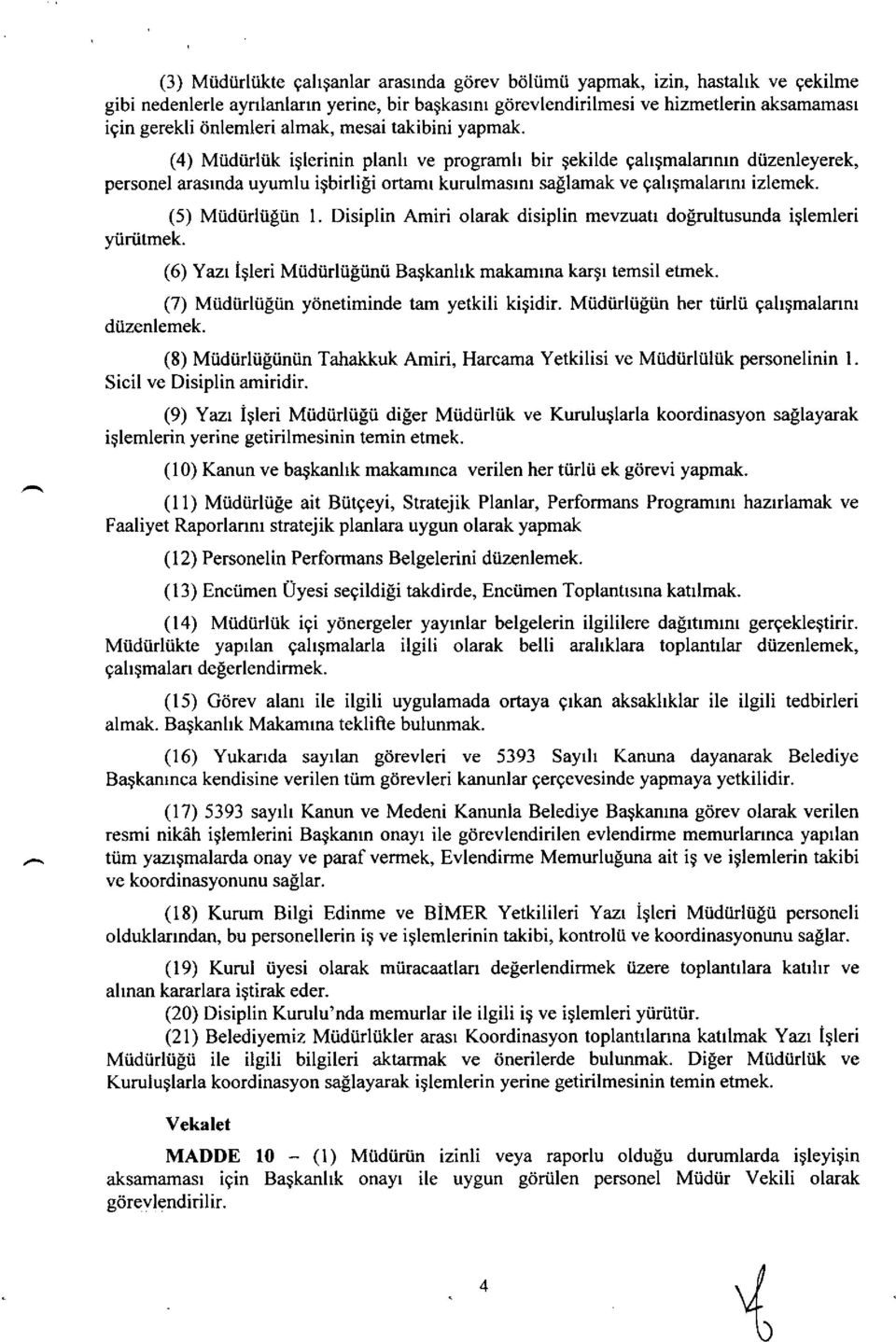 (4) Miidiirliik iglerinin planh ve programh bir gekilde gahgmalannrn dtizenleyerek, personel arasrnda uyumlu igbirlili ortamr kurulmasrnr sallamak ve galtgmalannr izlemek. (5) Miidorlnliin l.